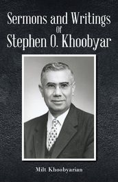 Sermons And Writings of Stephen O. Khoobyar