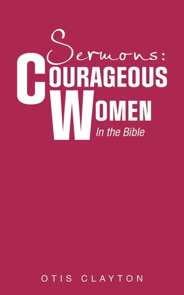 Sermons: Courageous Women In the Bible - Otis Clayton
