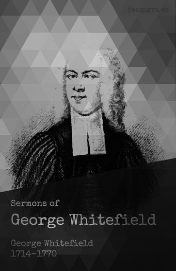 Sermons of George Whitefield - George Whitefield