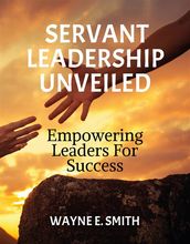 Servant Leadership Unveiled