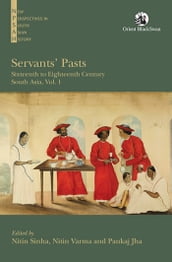 Servants  Pasts: Sixteenth to Eighteenth Century, South Asia
