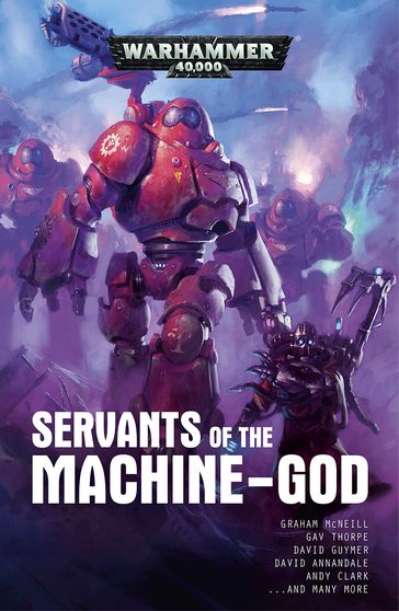 Servants of the Machine-God - Andy Clark - Andy Smillie - C L Werner - David Annandale - David Guymer - Gav Thorpe - Graham McNeill - Ian St. Martin - Josh Reynolds - Peter Fehervari - Rob Sanders