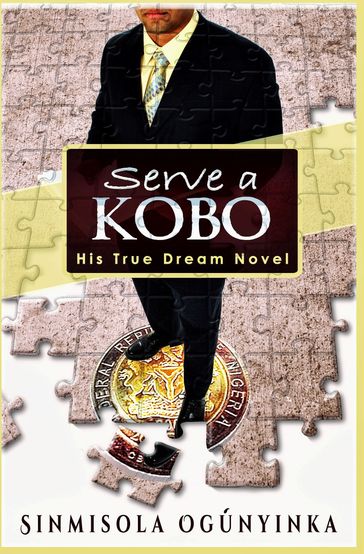 Serve a Kobo (His True Dream novel) - Sinmisola Ogunyinka