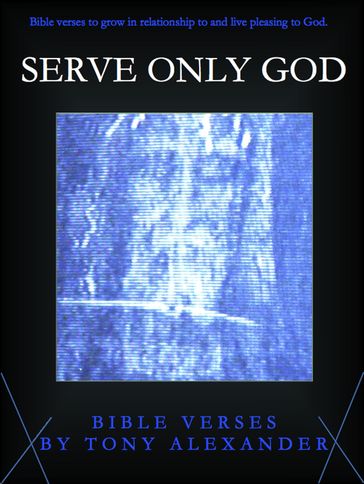Serve Only God Bible Verses - Tony Alexander