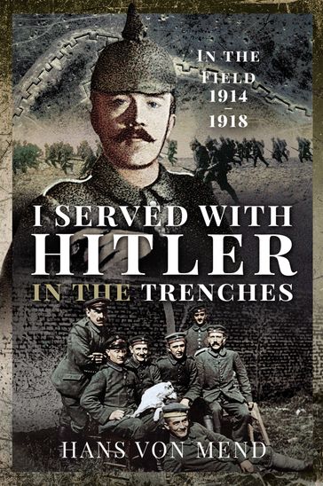 I Served With Hitler in the Trenches - Hans von Mend