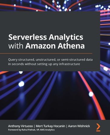 Serverless Analytics with Amazon Athena - Aaron Wishnick - Anthony Virtuoso - Mert Turkay Hocanin - Rahul Pathak