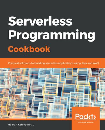Serverless Programming Cookbook - Heartin Kanikathottu