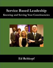 Service Based Leadership - Knowing and Serving Your Constituencies