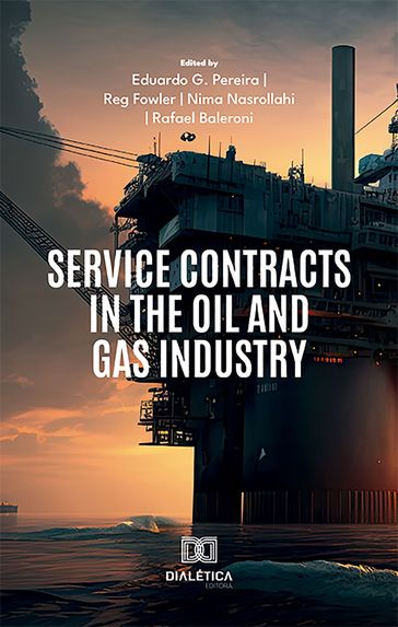 Service Contracts in the Oil and Gas Industry - Eduardo G. Pereira - Reg Fowler - Nima Nasrollahi Shahri - Rafael Baleroni