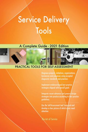 Service Delivery Tools A Complete Guide - 2021 Edition - Gerardus Blokdyk