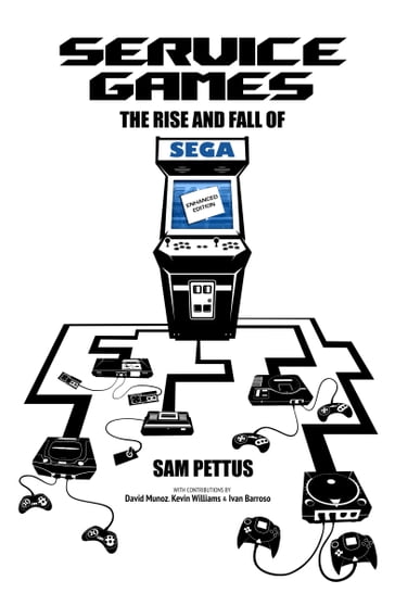 Service Games: The Rise and Fall of SEGA - Sam Pettus