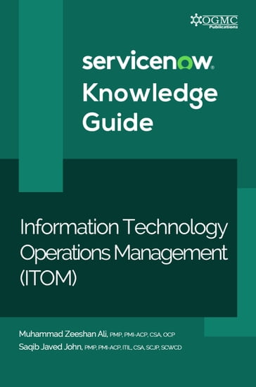 ServiceNow ITOM (Information Technology Operations Management) Knowledge Guide - Muhammad Zeeshan Ali - Saqib Javed John