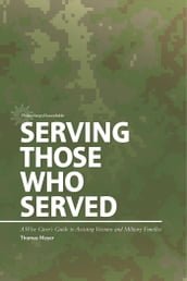 Serving Those Who Served: A Wise Giver s Guide to Assisting Veterans and Military Families