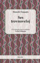 Ses trovnoveloj (Proz-traduko el la bengala al Esperanto)