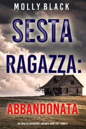 Sesta Ragazza: Abbandonata (Un Thriller Avvincente con Maya Gray, FBILibro 6)