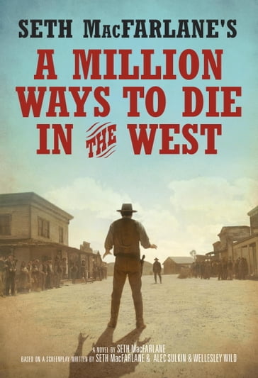Seth MacFarlane's A Million Ways to Die in the West - Seth MacFarlane