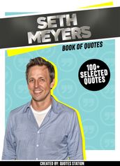 Seth Meyers: Book Of Quotes (100+ Selected Quotes)
