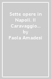 Sette opere in Napoli. Il Caravaggio a Napoli, tra il 1606 e il 1607