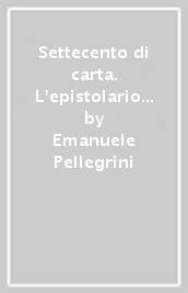 Settecento di carta. L epistolario di Innocenzo Ansaldi