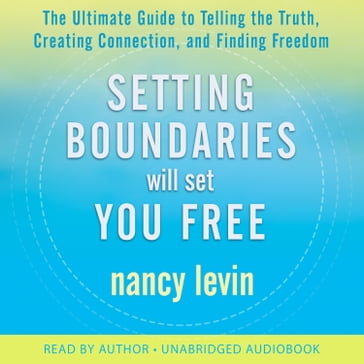 Setting Boundaries Will Set You Free - Nancy Levin