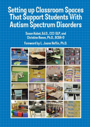 Setting Up Classroom Spaces That Support Students With Autism - Susan Kabot - Christine E. Reeve