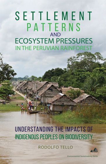 Settlement Patterns and Ecosystem Pressures in the Peruvian Rainforest: Understanding the Impacts of Indigenous Peoples on Biodiversity - Rodolfo Tello