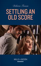 Settling An Old Score (Longview Ridge Ranch, Book 3) (Mills & Boon Heroes)
