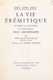 Seul avec Dieu : la vie érémitique d après la doctrine du bienheureux Paul Giustiniani