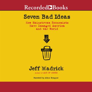 Seven Bad Ideas - Jeff Madrick