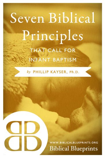 Seven Biblical Principles that Call for Infant Baptism - Phillip Kayser