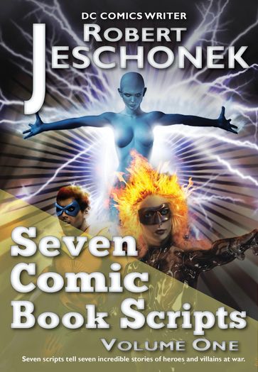 Seven Comic Book Scripts Volume One - Robert Jeschonek