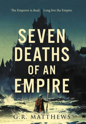 Seven Deaths of an Empire - G R Matthews