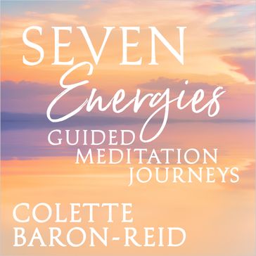 Seven Energies Guided Meditation Journeys - Colette Baron-Reid