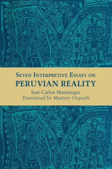 Seven Interpretive Essays on Peruvian Reality - José Carlos Mariátegui