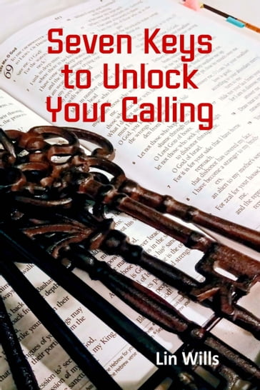 Seven Keys to Unlock Your Calling - Lin Wills