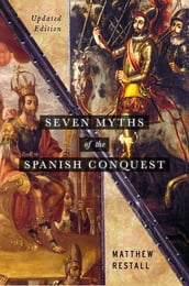 Seven Myths of the Spanish Conquest