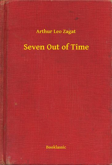 Seven Out of Time - Arthur Leo Zagat