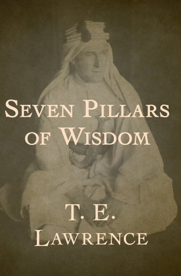 Seven Pillars of Wisdom - T. E. Lawrence