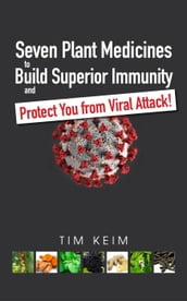 Seven Plant Medicines to Build Superior Immunity & Protect You from Viral Attack!