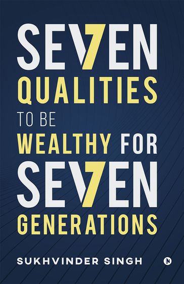 Seven Qualities to be Wealthy for Seven Generations - Sukhvinder Singh