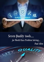 Seven Quality Tools for World Class Problem Solving
