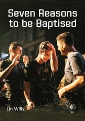Seven Reasons to be Baptised
