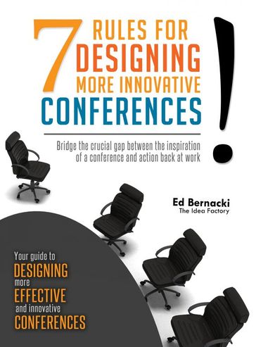 Seven Rules For Designing More Innovative Conferences - Ed Bernacki