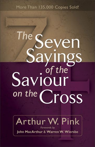 Seven Sayings of the Saviour on the Cross, The - Arthur W. Pink