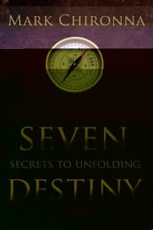 Seven Secrets to Unfolding Destiny