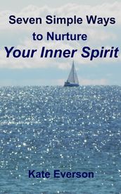 Seven Simple Ways to Nurture Your Inner Spirit