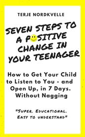 Seven Steps to a Positive Change in Your Teenager