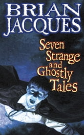 Seven Strange And Ghostly Tales