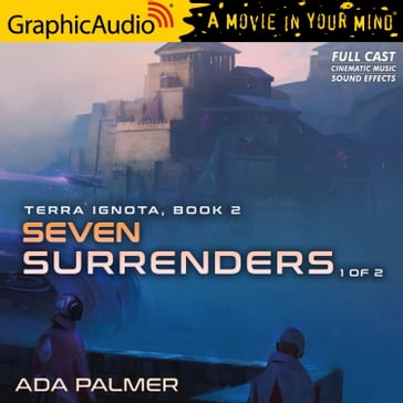 Seven Surrenders (1 of 2) [Dramatized Adaptation] - Ada Palmer