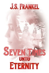 Seven Times Unto Eternity